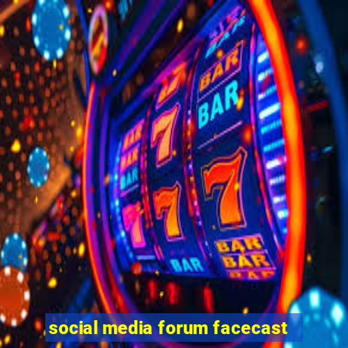 social media forum facecast